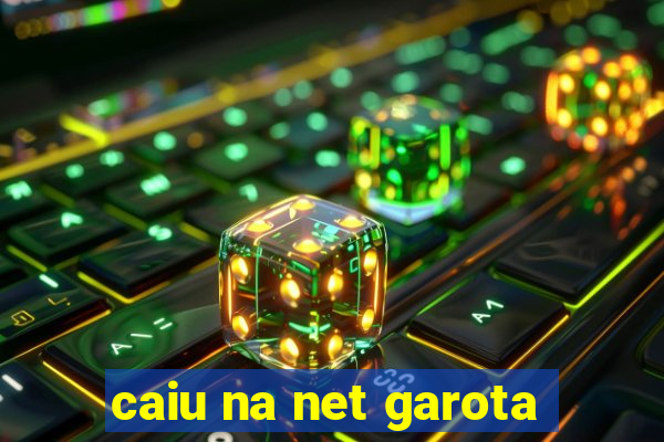 caiu na net garota